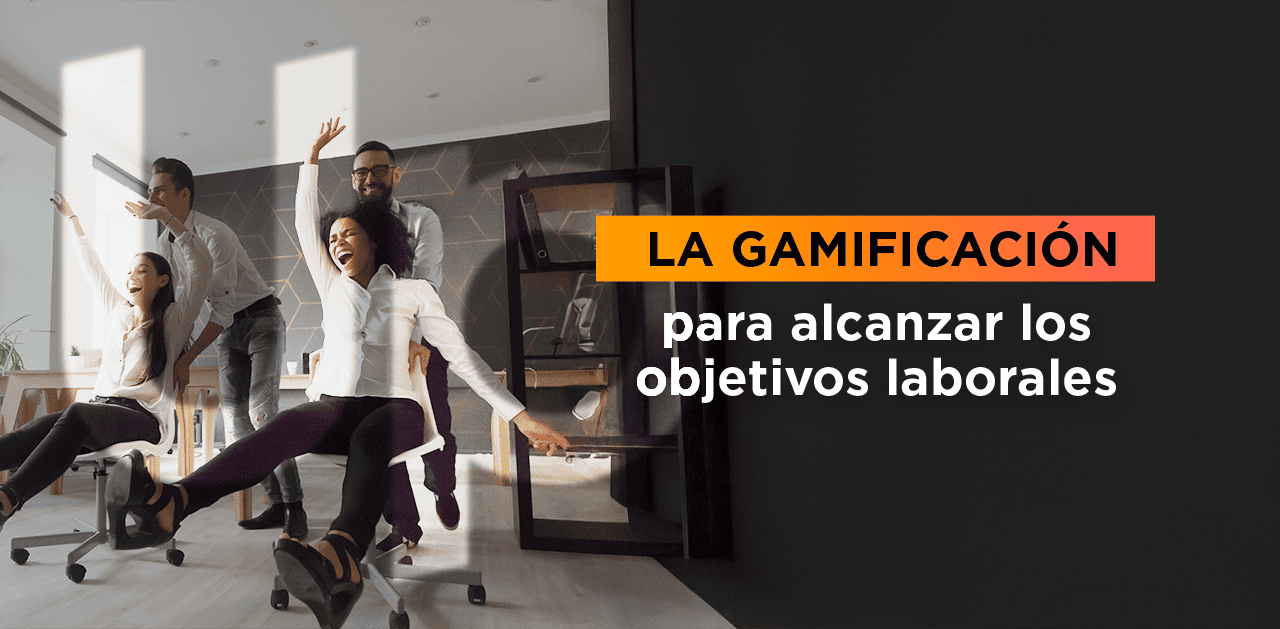 La gamificación para alcanzar objetivos laborales