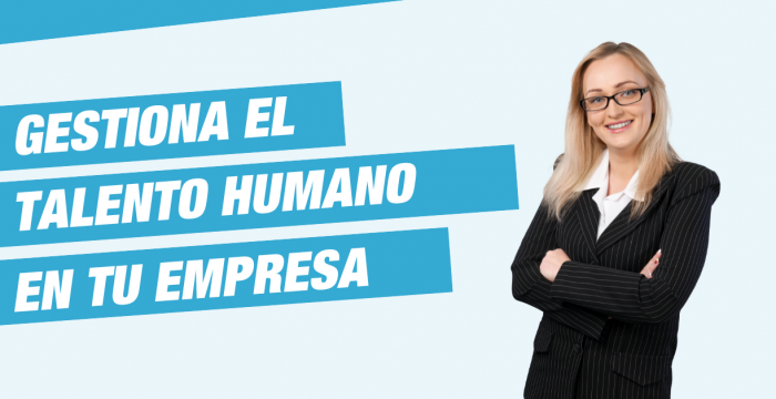 Gestiona el talento humano en tu empresa