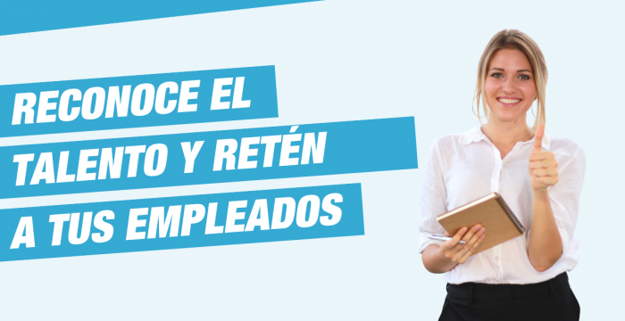 Reconoce el talento y retén a tus empleados